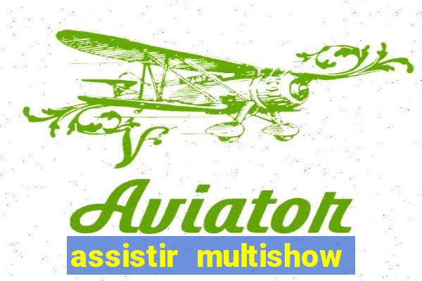 assistir multishow online gratis